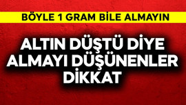 Altın düştü diye almayı düşünenler dikkat! Böyle 1 gram alırsanız bile çok tehlikeli