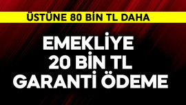 Emekliye 20 bin TL garanti ödeme! Üstüne 80 bin TL daha eklenebiliyor