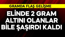 Elinde 2 gram altını olanlar bile şaşırdı kaldı! Gramda flaş gelişme