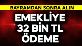 Emeklilere 32 bin TL ödeme! Bayramdan sonra hemen alın