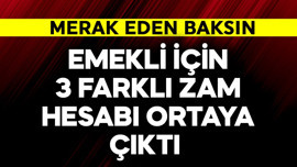 Emekli için 3 farklı zam hesabı ortaya çıktı