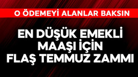En düşük emekli maaşı için flaş temmuz zammı