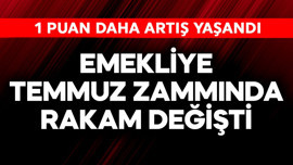 Emekliye temmuz zammında rakam değişti! 1 puan arttı