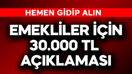 Emekliler için acil 30.000 TL açıklaması! Hemen gidip alın