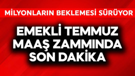 Emekli temmuz maaş zammında son dakika