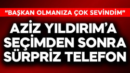 Aziz Yıldırım'a seçimlerden sonra sürpriz telefon: Başkan seçildiğinize çok sevindim