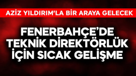 Fenerbahçe'de teknik direktörlük için sıcak gelişme! Aziz Yıldırım'la bir araya gelecek