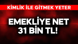 Emekliye net 31 bin TL! Kimlik ile gitmek yeterli