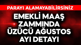 Emekli maaş zammında üzücü ağustos detayı! Parayı alamayabilirsiniz