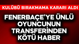 Fenerbahçe'ye ünlü futbolcunun transferinden kötü haber! Kulübü bırakmama kararı aldı