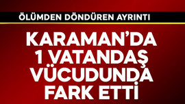 Karaman'da bir vatandaş vücudunda fark etti! 1 dakika bile beklemeden hastaneye koştu