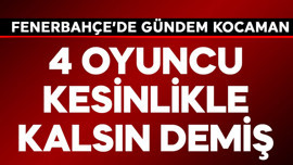 Fenerbahçe'de gündem yine Aykut Kocaman! 4 oyuncu kesinlikle kalsın demiş