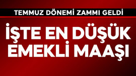Temmuz zammı geldi! İşte en düşük emekli maaşı