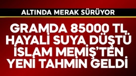 Gramda 8500 TL hayali suya düştü! İslam Memiş'ten yeni tahmin geldi