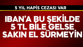 IBAN'a bu şekilde 5 TL bile gelse sakın el sürmeyin! 5 yıl hapis cezası var