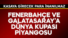 Fenerbahçe ve Galatasaray'a Dünya Kupası piyangosu! Kasaya girecek para inanılmaz