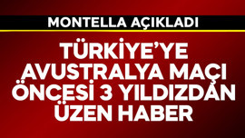 Türkiye'ye Avustralya maçı öncesi 3 futbolcudan üzen 100 dakika haberi! Montella açıkladı