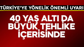 Türkiye'ye önemli uyarı! 40 yaşın altındakilerde de büyük tehlike
