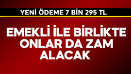 Emekli ile birlikte onlar da zam alacak! Yeni ödeme 7.295 TL olacak