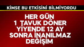 Her gün 1 tavuk döner yiyende 12 ay sonra inanılmaz değişim! Kimse bu etkisini bilmiyordu