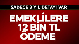 Emeklilere 12 bin TL ödeme! Sadece 3 yıl detayı var