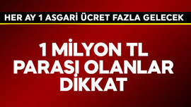 1 milyon TL parası olanlar dikkat! Her ay 1 asgari ücret fazla gelecek