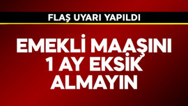 Emekli maaşını 1 ay eksik almayın! Flaş uyarı yapıldı