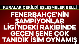 Fenerbahçe'nin Şampiyonlar Ligi rakibi belli oldu! Geçen sene çok tanıdık bir isim oynamış