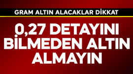 Gram altın alacaklar dikkat! 0,27 detayını bilmeden altın almayın