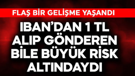 IBAN'dan 1 TL alıp gönderen bile büyük risk altındaydı! Flaş gelişme yaşandı
