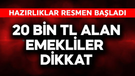 20 bin TL alan emekliler dikkat! Hazırlıklar resmen başladı