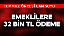 Emeklilere 32 bin TL nakit ödeme! Temmuz öncesi can suyu olacak