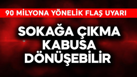 Sokağa çıkmak kabusa dönüşebilir! 90 milyona flaş uyarı