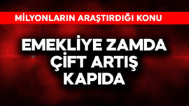 Emekliye zamda çift artış kapıda