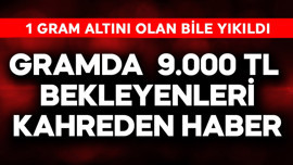 Gramda 9.000 TL bekleyenleri kahreden haber! 1 gram altını olan bile yıkıldı