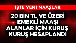 20 bin TL ve üstü emekli maaş alanlar için kuruşu kuruşuna yeni maaşlar