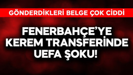 Fenerbahçe'ye Kerem transferinde UEFA şoku! Gönderdikleri belge çok ciddi