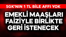 Emekli maaşları faiziyle geri istenecek! SGK'nın 1 TL bile affı yok