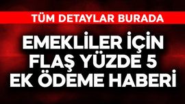 Emekliler için flaş yüzde 5 ek ödeme haberi