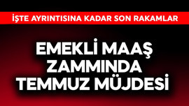 Emekli maaş zammında temmuz müjdesi!