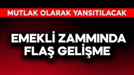 Emekli zammında flaş gelişme! Mutlak olarak yansıyacak