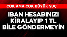 IBAN hesabınızı kiralayıp sakın 1 TL bile göndertmeyin! Çok büyük risk taşıyor