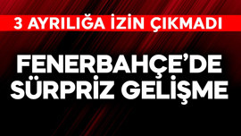 Fenerbahçe'de sürpriz gelişme! 3 ayrılığa izin çıkmadı