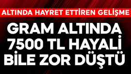 Gram altında 7500 TL bile hayali bile zora düştü! Altında hayret ettiren son gelişme