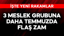 3 meslek grubuna daha temmuzda flaş zam! İşte rakamlar
