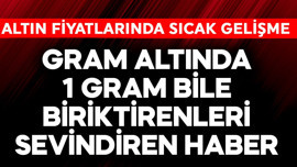 Gram altında 1 gram bile biriktirenleri sevindiren haber! Altın fiyatlarında sıcak gelişme