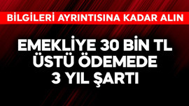 Emekliye 30 bin TL üstü ödemede 3 yıl şartı