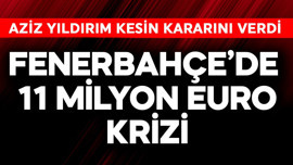 Fenerbahçe'de 11 milyon euro krizi! Aziz Yıldırım kesin kararını verdi