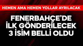 Fenerbahçe'de ilk gönderilecek 3 isim belli oldu! Hemen yollar ayrılacak