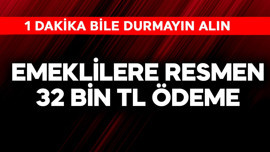 Emeklilere resmen 32 bin TL ödeme! 1 dakika bile durmayın